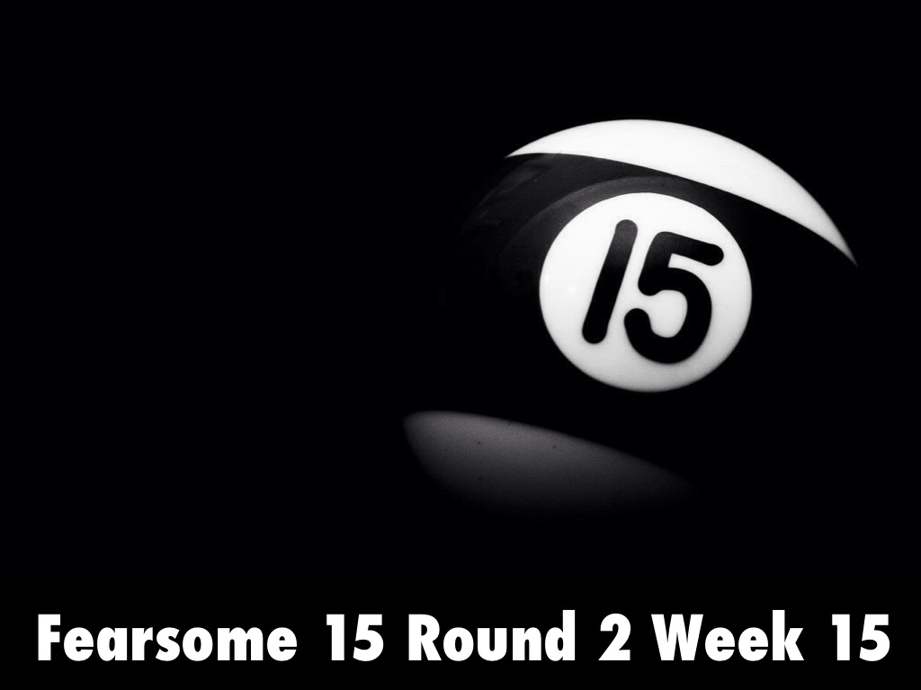 Fearsome 15 Round 2 Week 15