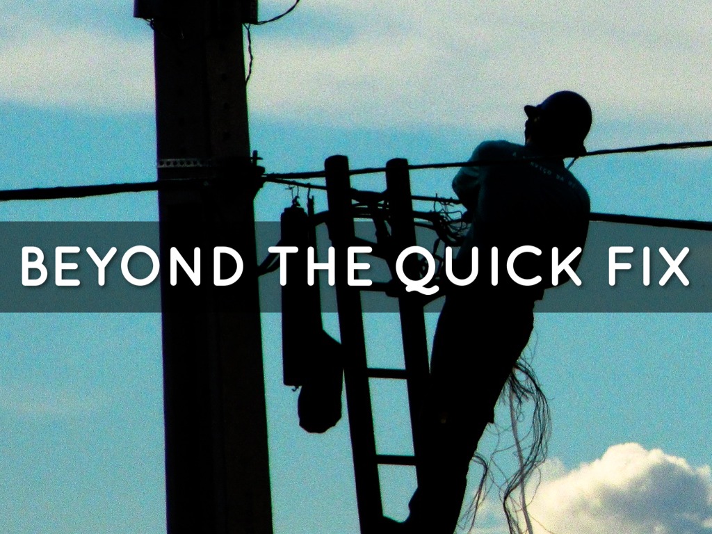 Beyond the Quick Fix