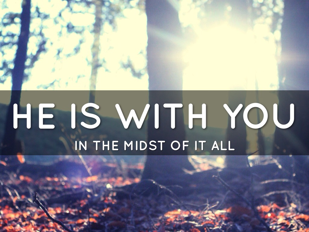 He Is With You