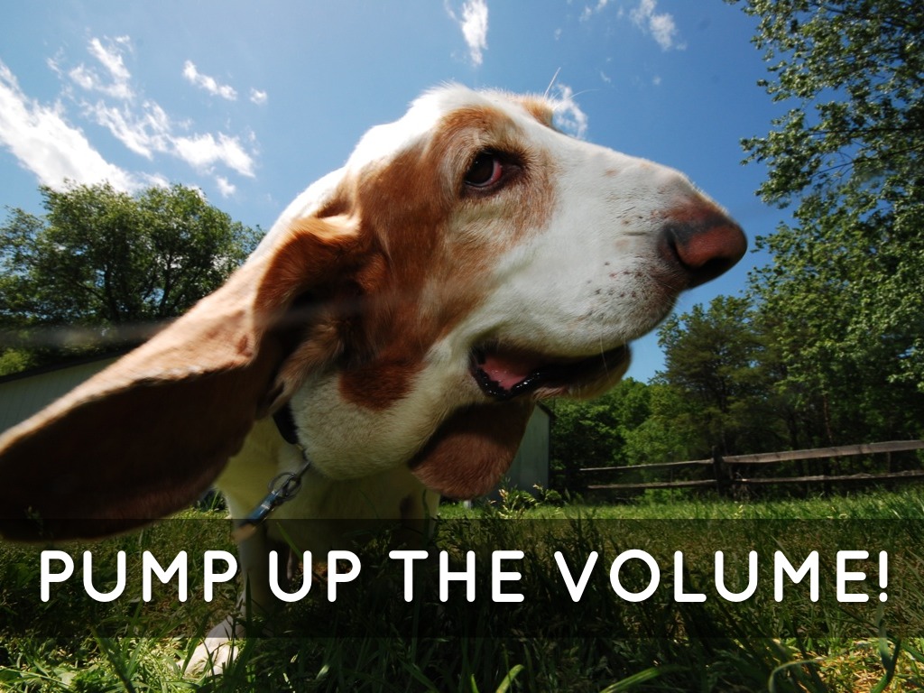 Pump Up the Volume!