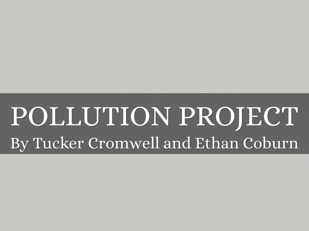 Pollution Project- Tucker Cromwell and Ethan Coburn