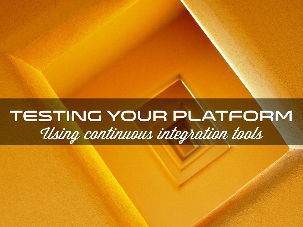 Testing Your Platform Using CI