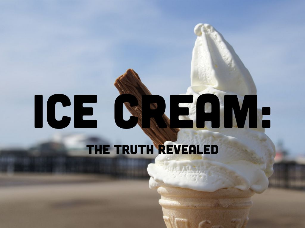 Ice Cream: The Truth Revealed