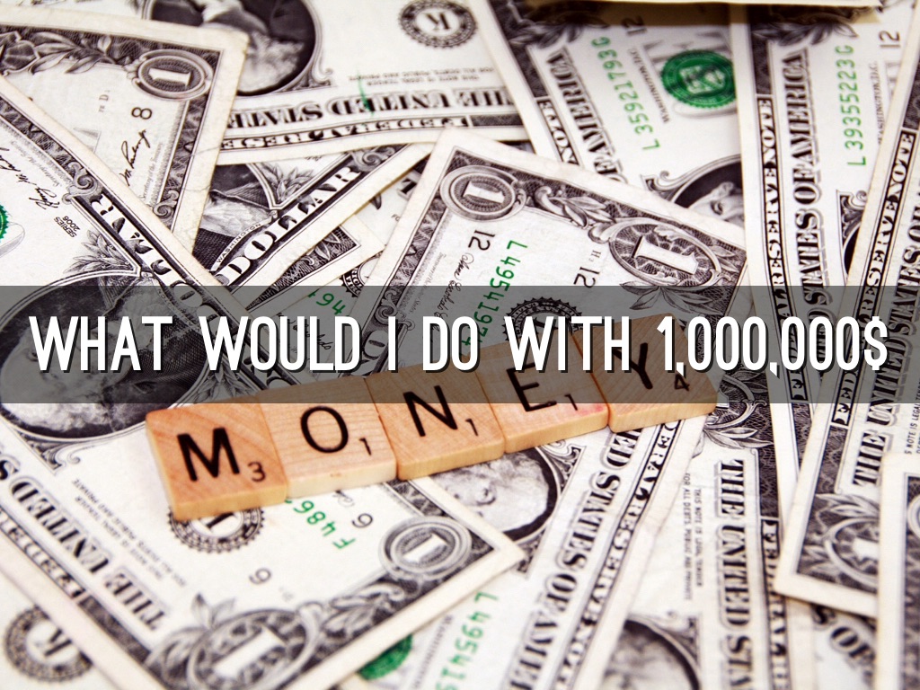 What Would You Do With 1,000,000$