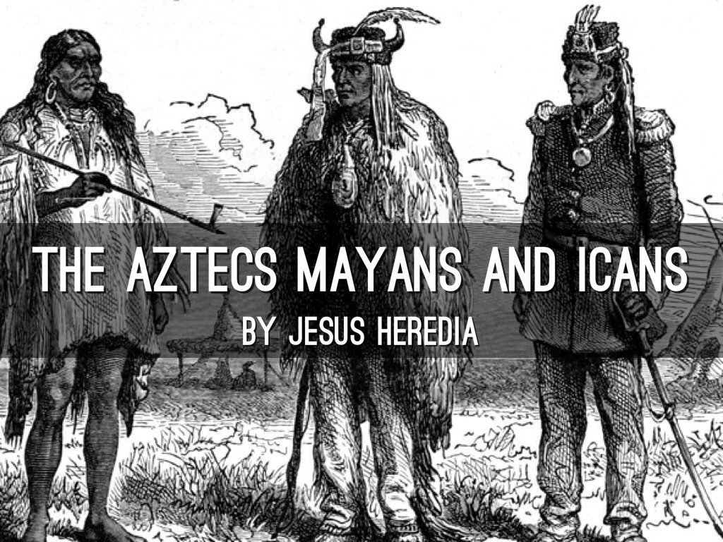 Aztecs Incans And Mayans