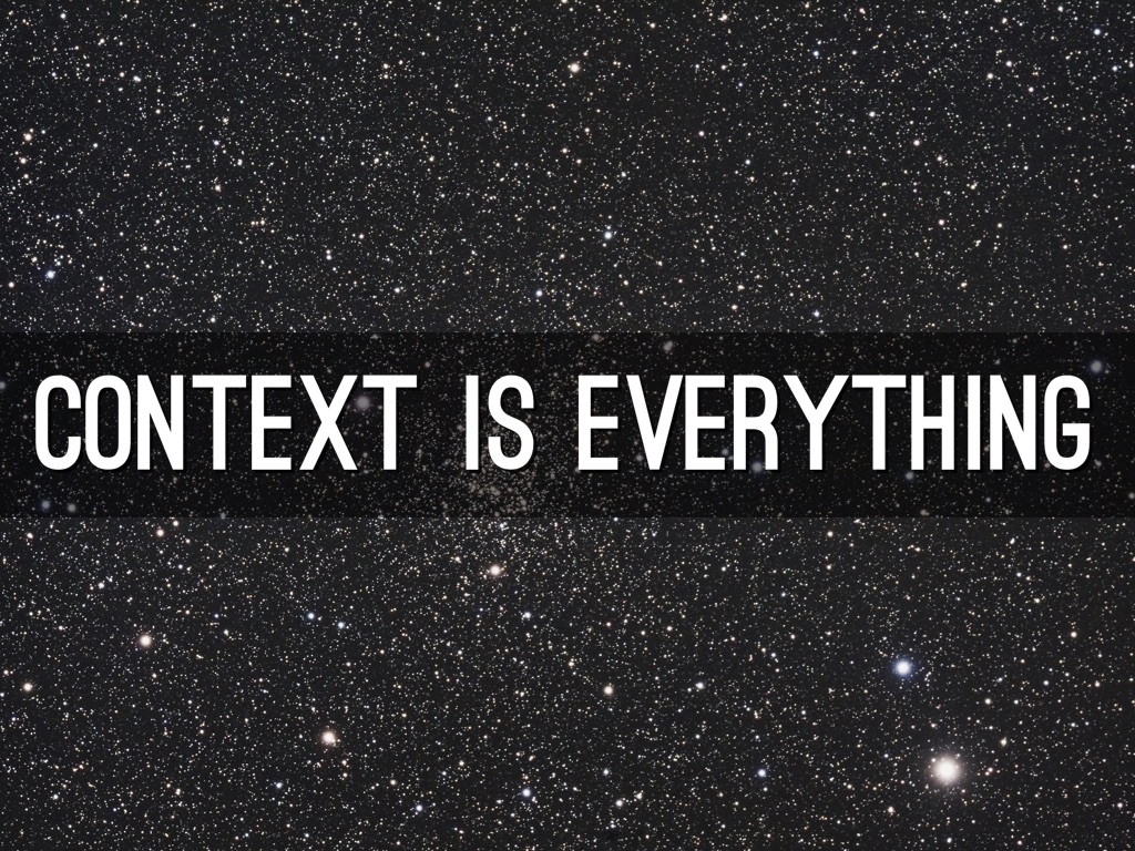 Context Is everything