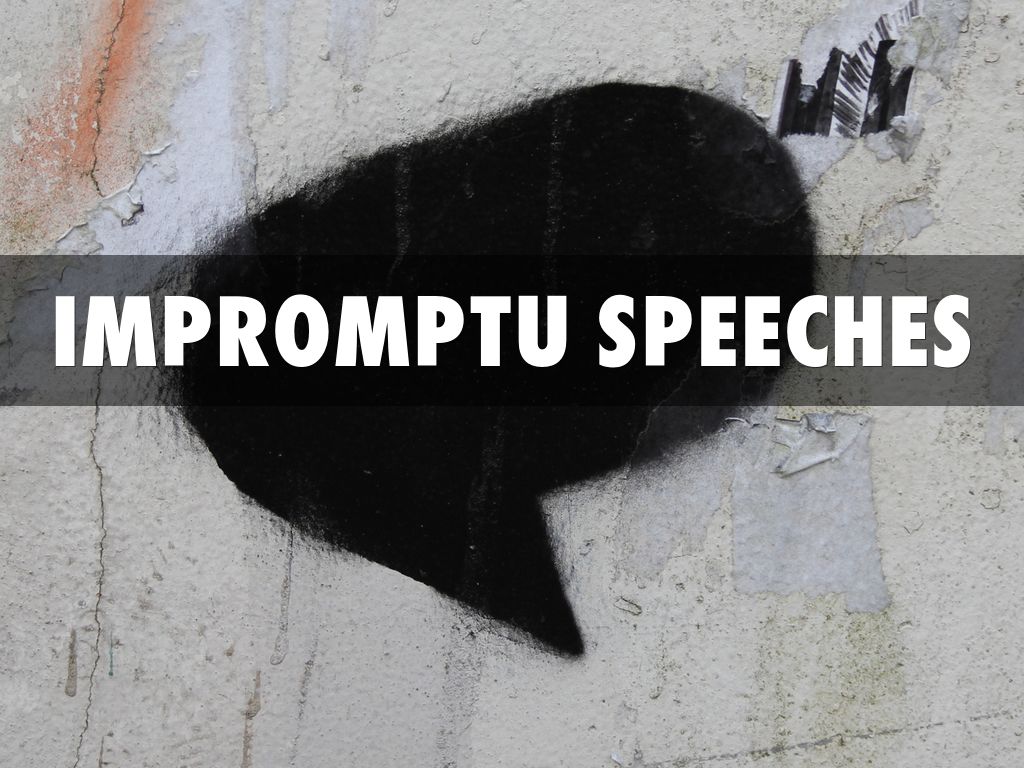 IMPROMPTU SPEECHES