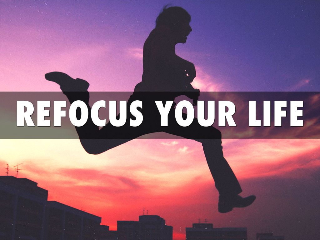 Refocus Your Life