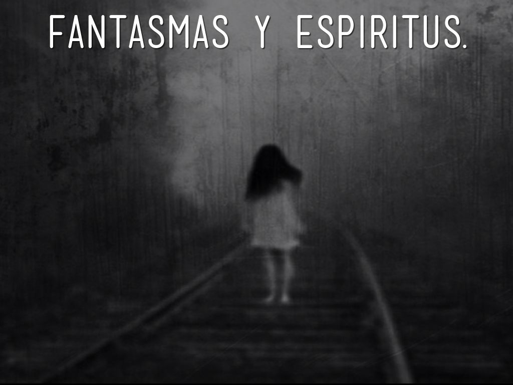 Fantasmas y Espiritus.