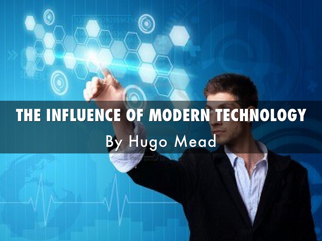 Influence Of Modern Technology