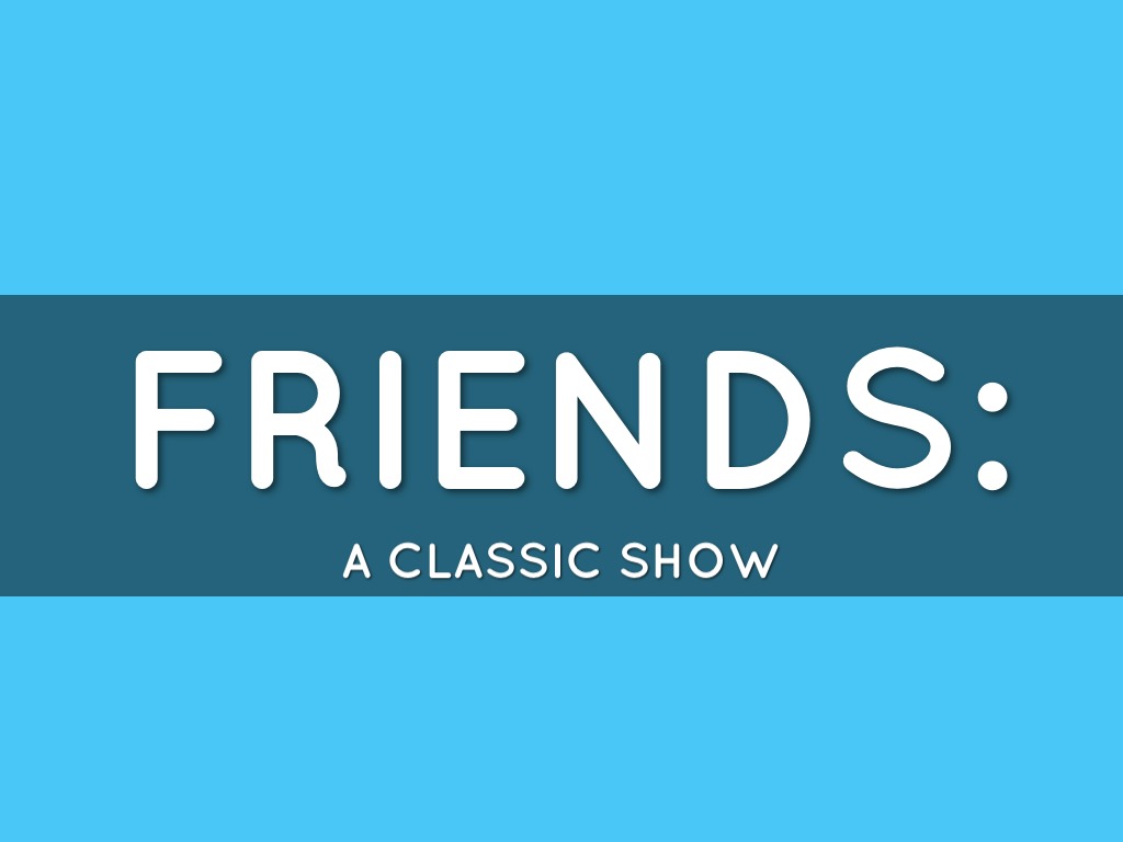 Friends: A Well-known Classic