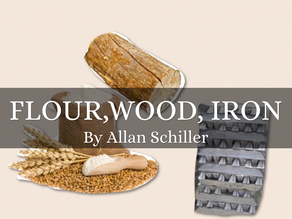 Flour,wood,iron 