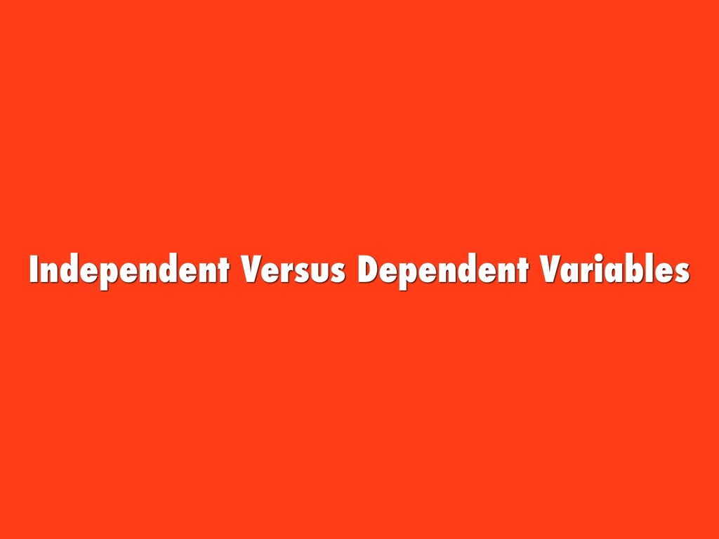 Independent Versus Dependent Variables