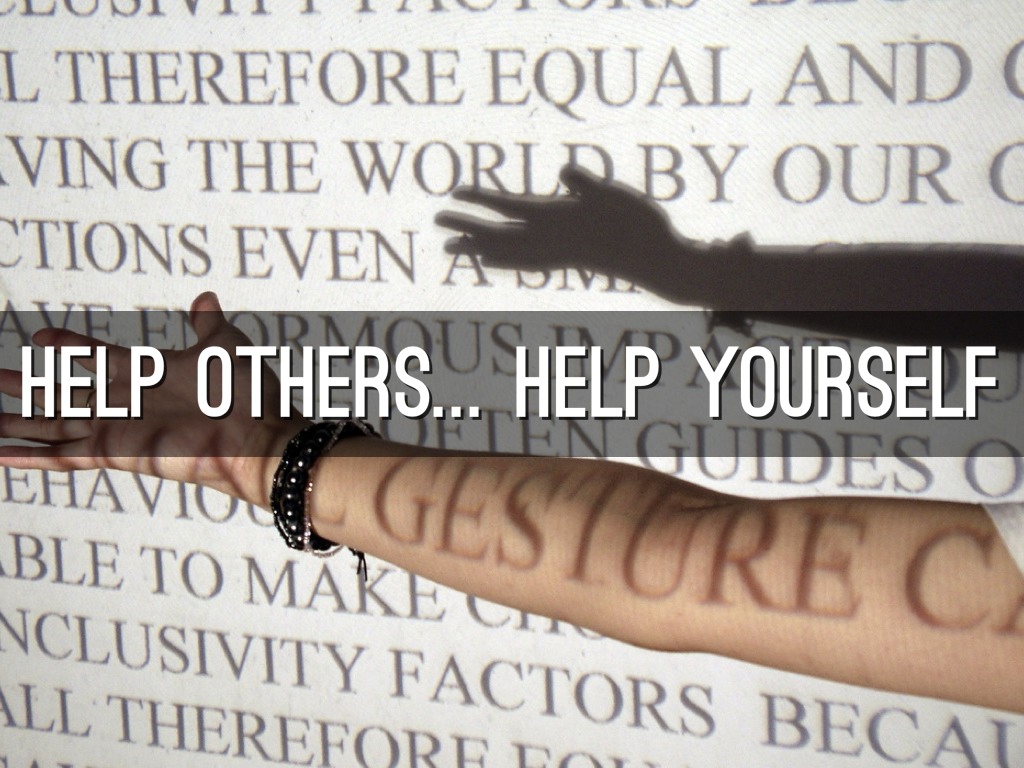 Help Others ... Help Yourself
