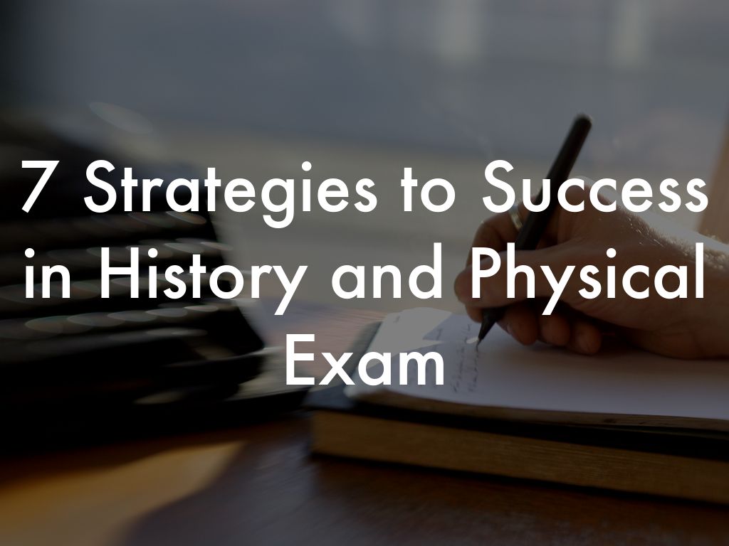 7 Strategies to Sucess in History & Physical Examination