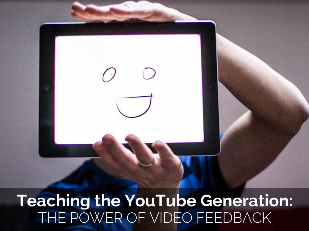 Teaching the YouTube Generation: The Power of Video Feedback