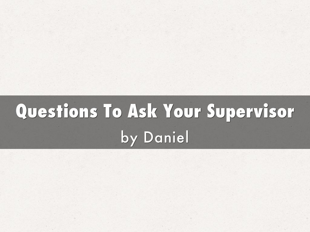 Questions To Ask Your Supervisor