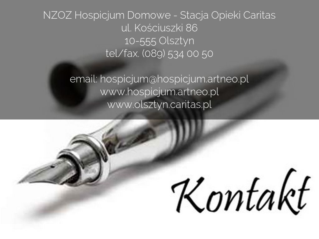 NZOZ Hospicjum Domowe - Stacja Opieki Caritas ul. Kościuszki 86 10-555 Olsztyn tel/fax. (089) 534 00 50  email: hospicjum@hospicjum.artneo.pl www.hospicjum.artneo.pl www.olsztyn.caritas.pl