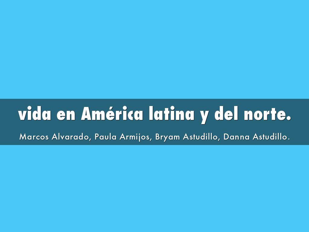 vida en América latina y del norte.