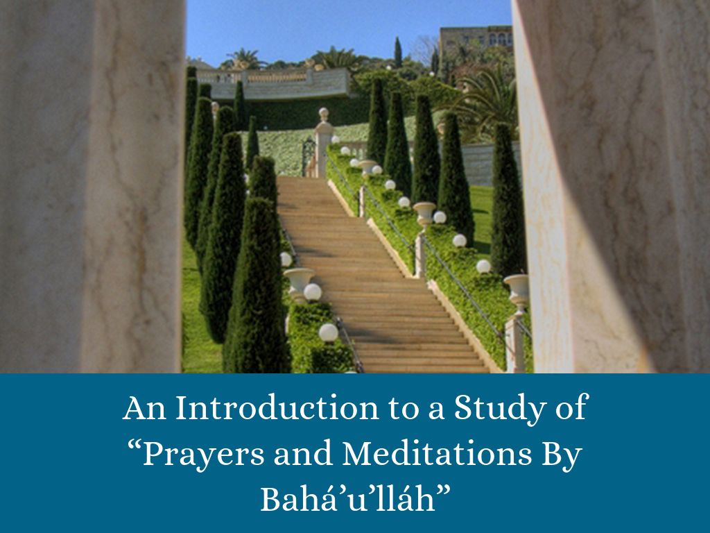 Introduction to a Study of “Prayers and Meditations By Bahá’u’lláh”