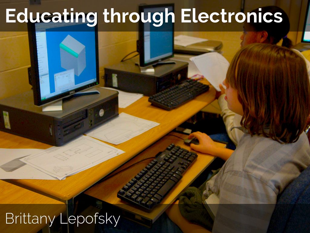 Educating Through Electronics  Brittany Lepofsky