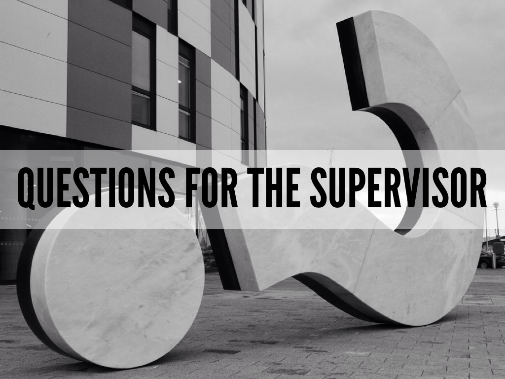 Questions For The Supervisor