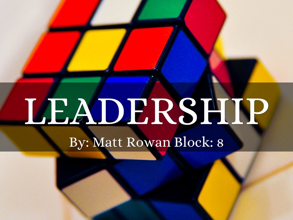 Leadership By: Matt Rowan