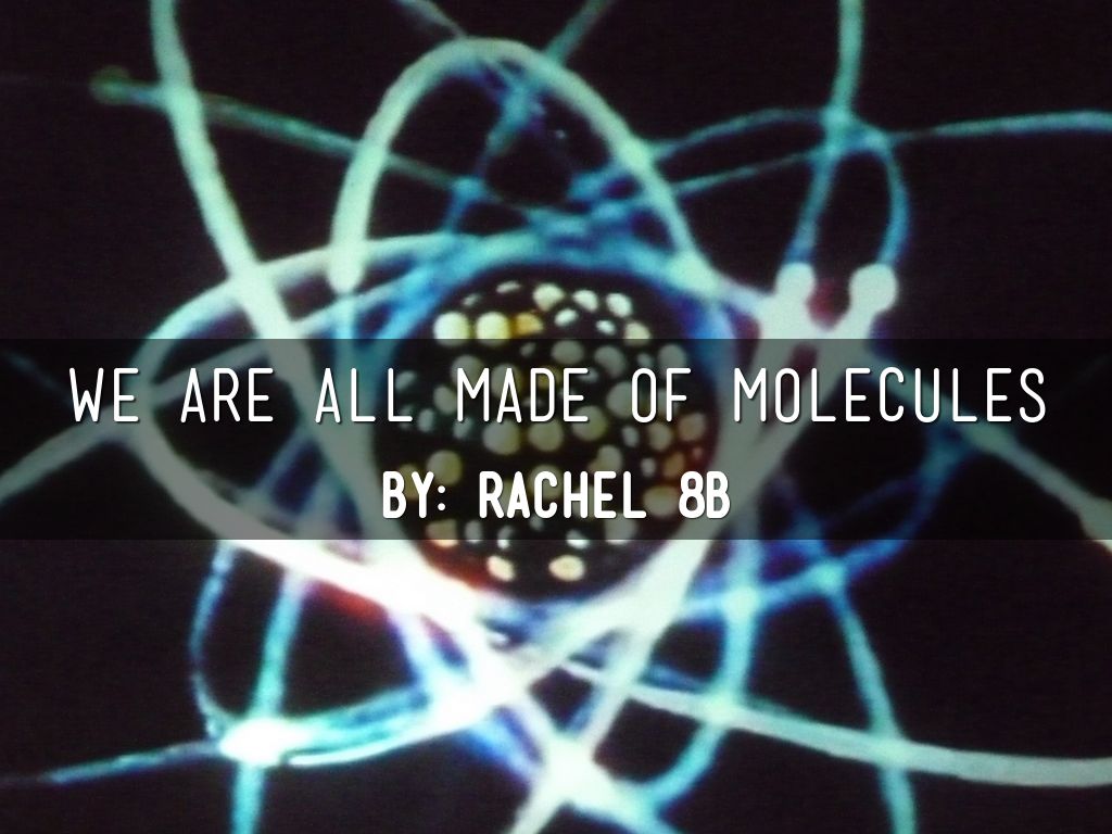 We Are All Made Of Molecules by rachel1125