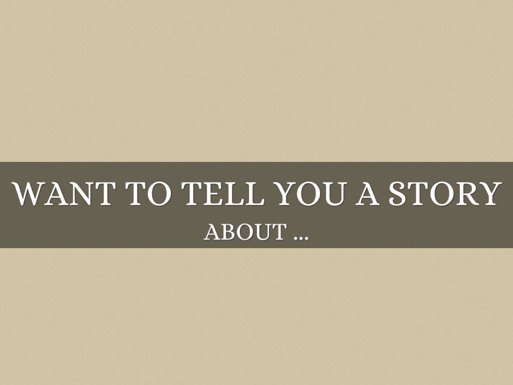 want to tell you a Story