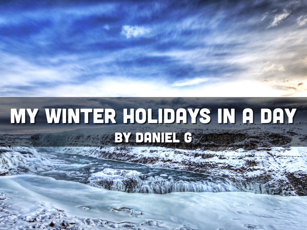 My Winter Holiday In A Day