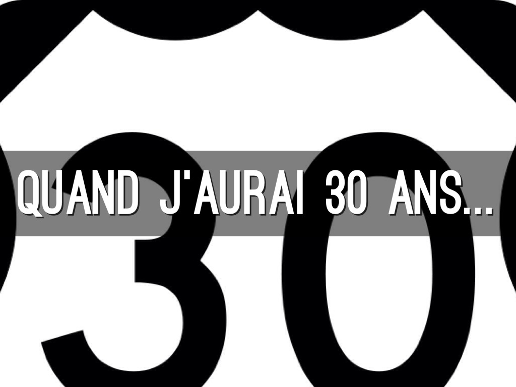 Quand j'aurai 30 ans...