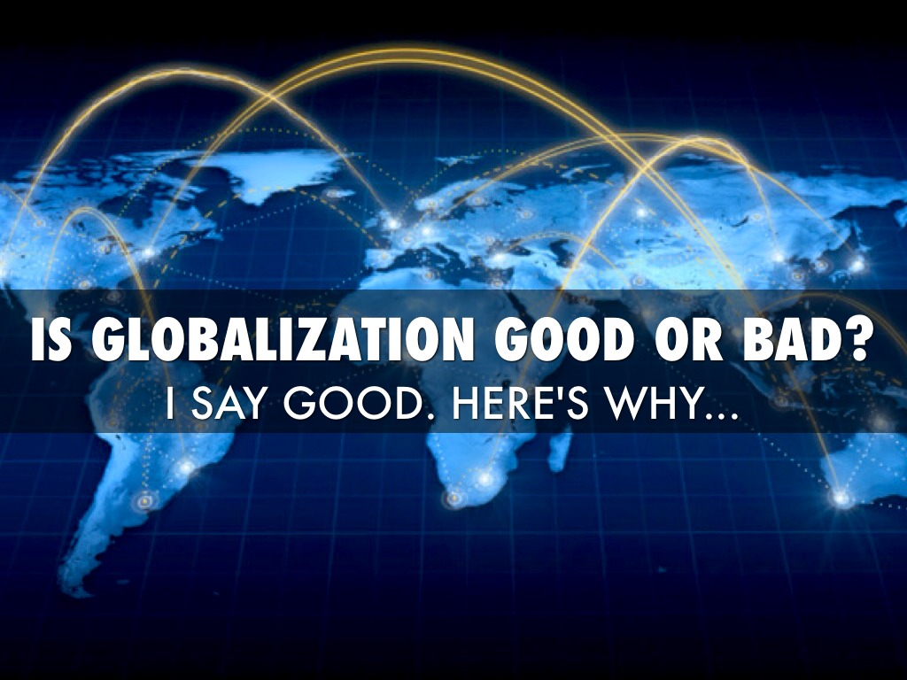 globalization good or bad presentation