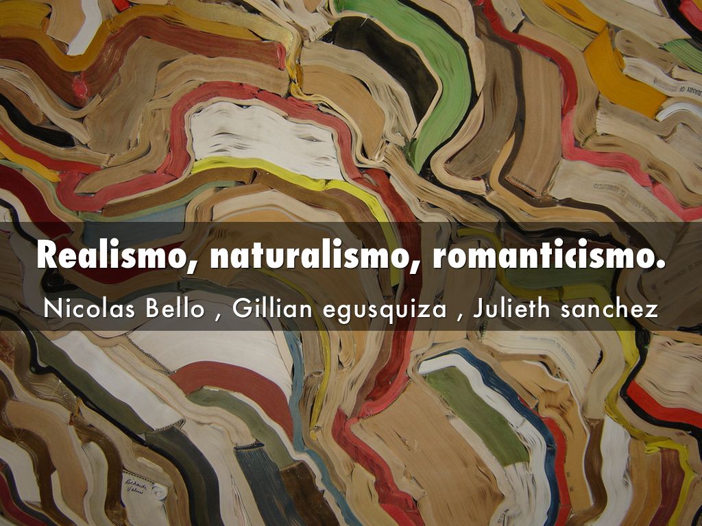 Realismo, naturalismo, romanticismo.