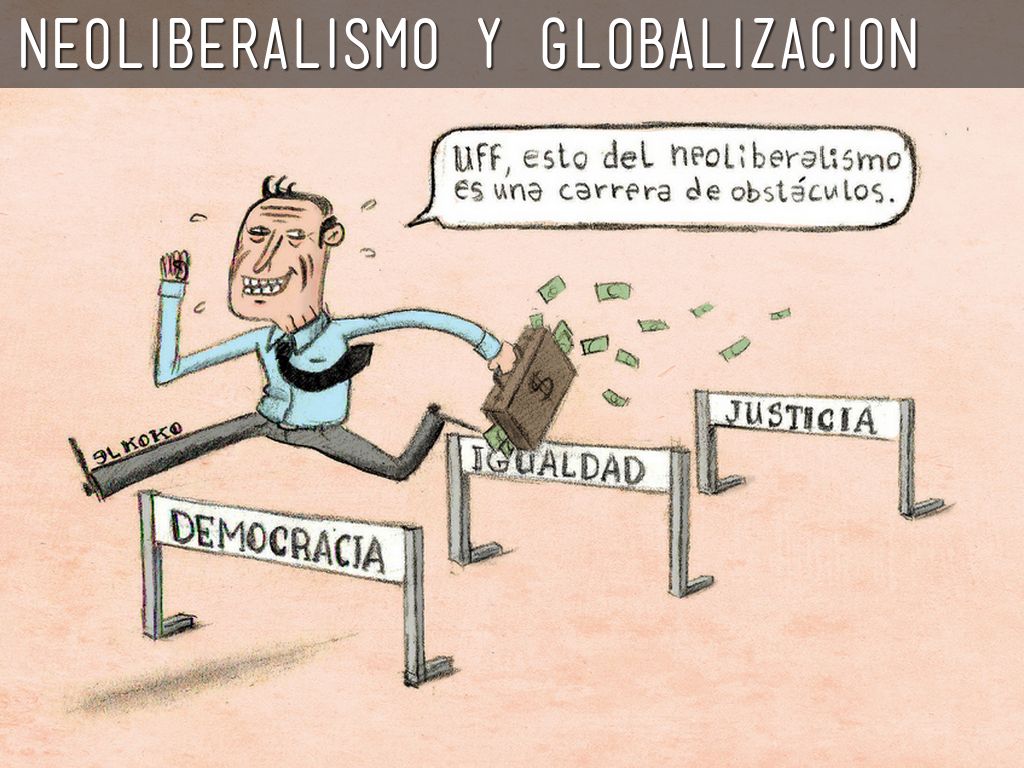 Neoliberalismo Y Globalización by Erika Mtz Neoliberalismo Y Globalización by Erika Mtz