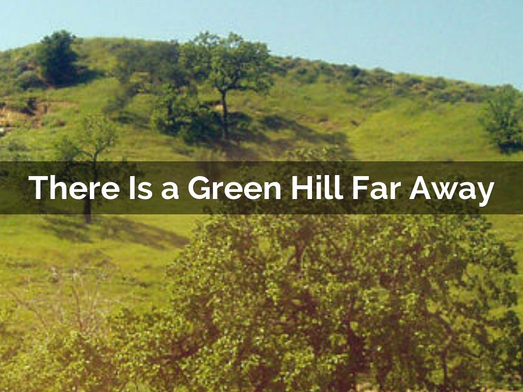 There Is a Green Hill Far Away