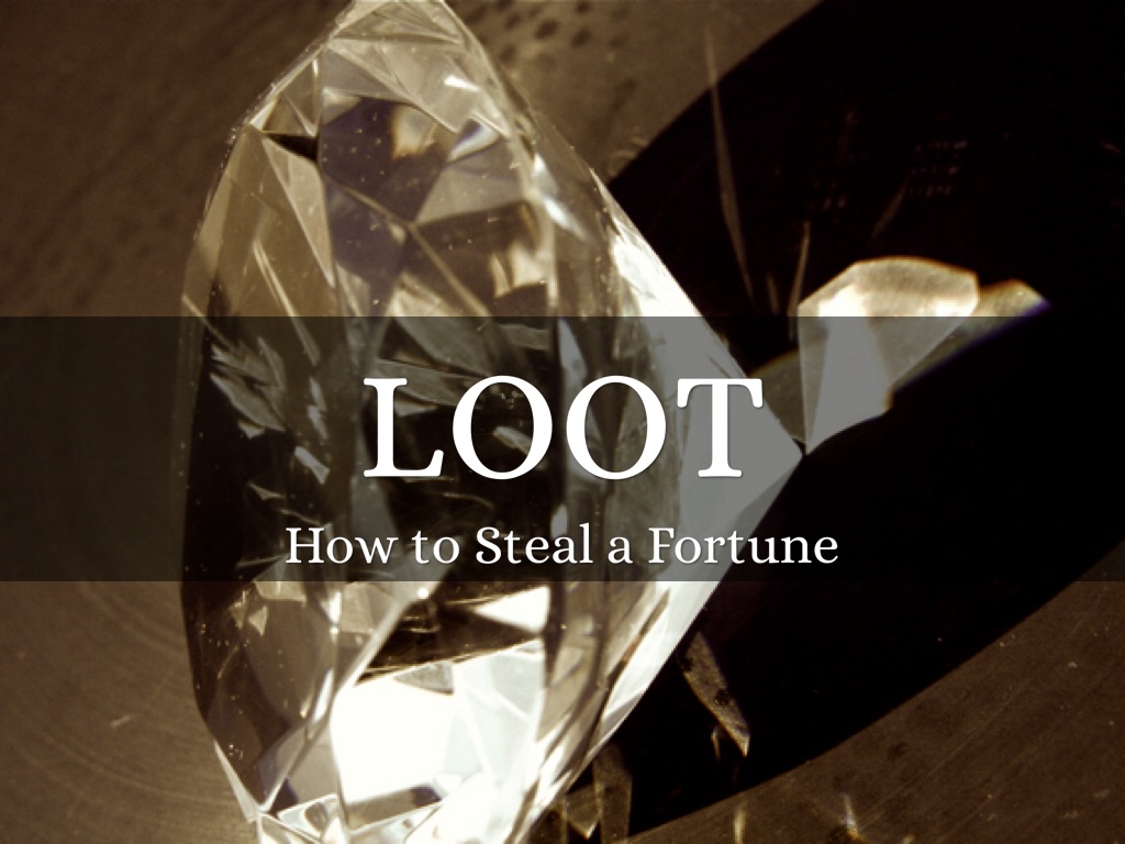 LOOT:  How to Steal a Fortune