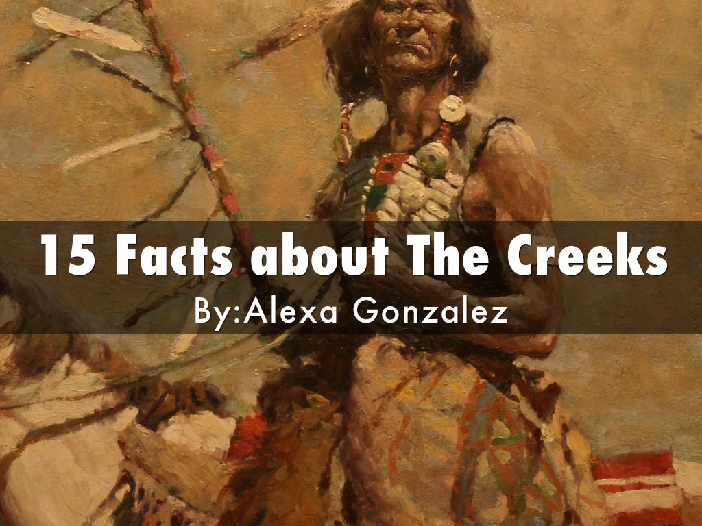 15 facts Creek Tribe by Gonzalezal