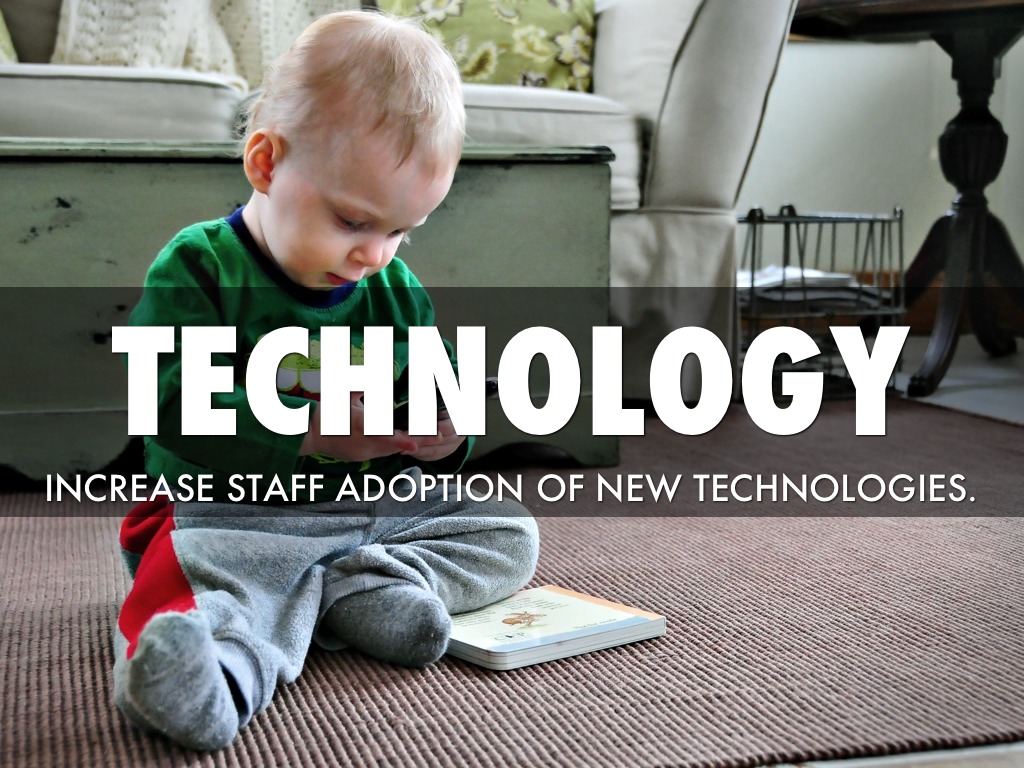 Technology:  How do we increase staff adoption of new technologies?