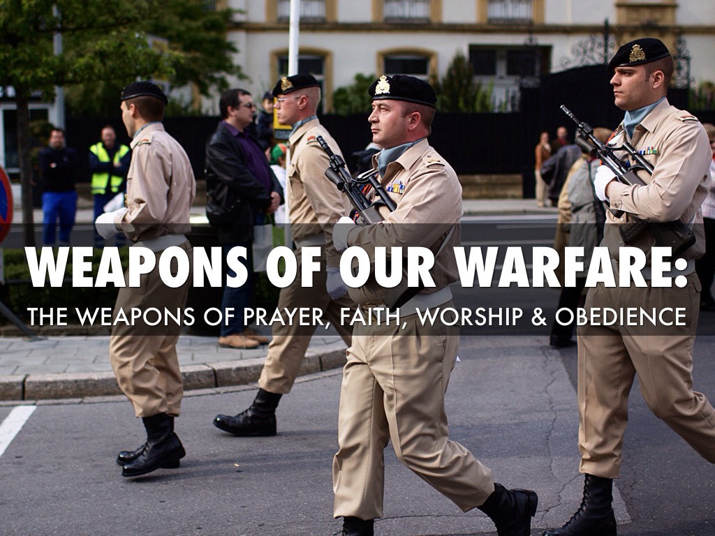 The Weapons Of Our Warfare