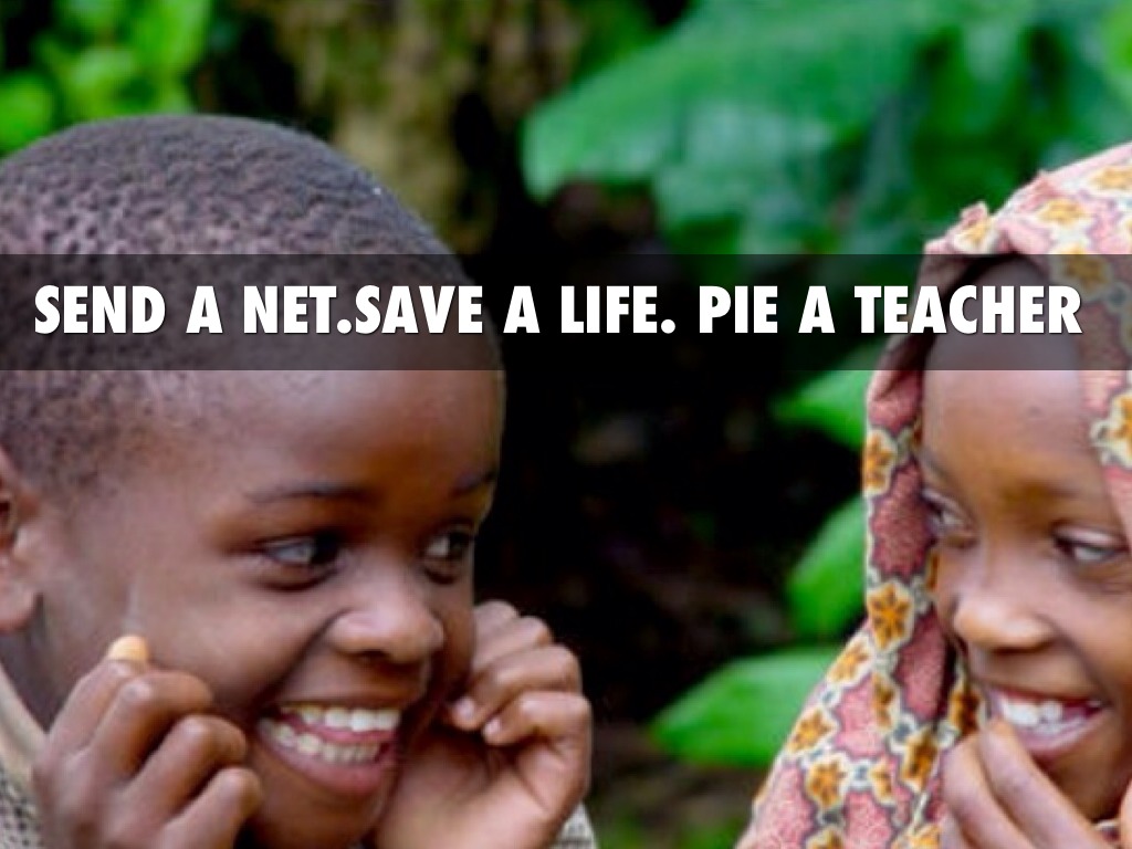 Send A Net. Save A Life. Pie A Teacher 