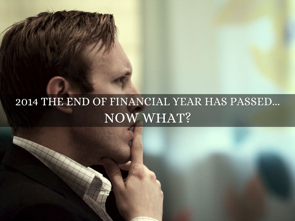 2014 The end of financial year has passed...