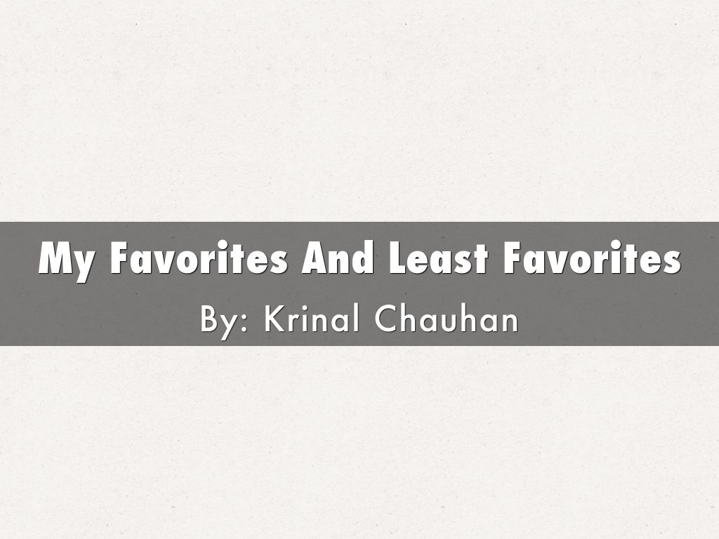My Favorites And Least Favorites