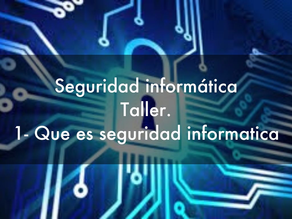 Seguridad informática Taller. 1- Que es seguridad informatica