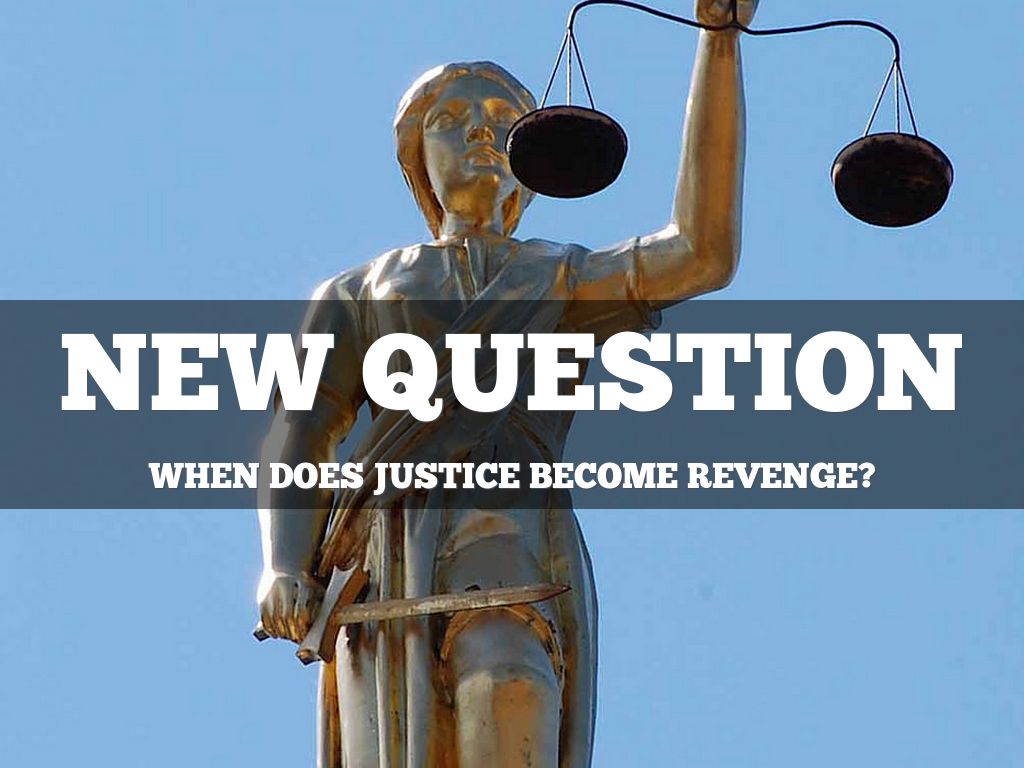 Revenge Vs. Justice by ethanmarquez
