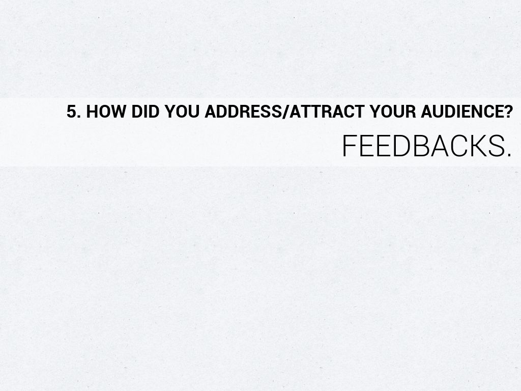 5. how did you address/attract your audience?