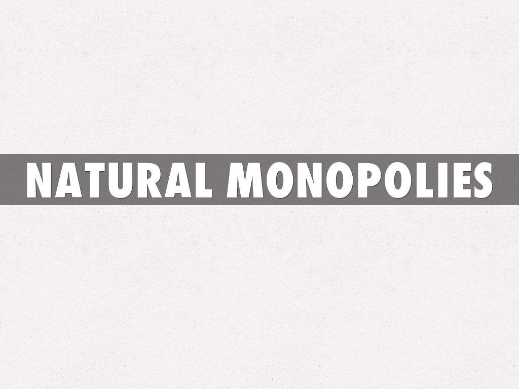 Natural Monopolies