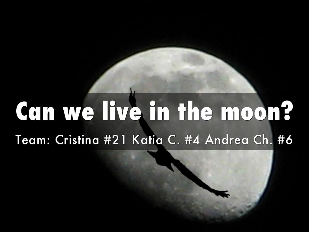 Can we live in the moon? by andrea.chapa02