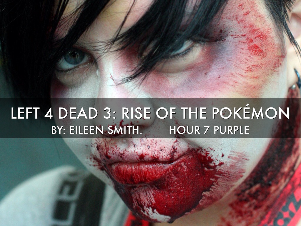 Left 4 Dead 3 By: Eileen Smith 