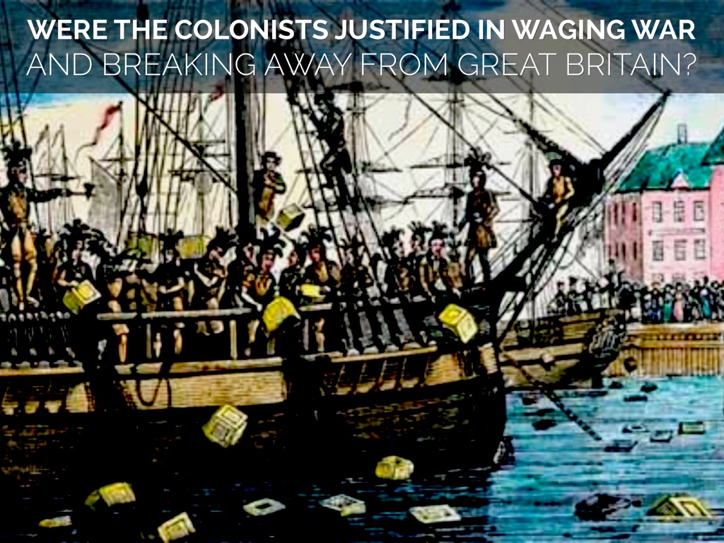 were the colonist justified in waging war and breaking away from britain were the colonist justified in waging war and breaking away from britain