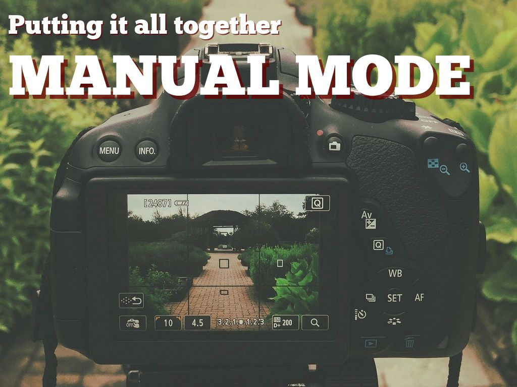 Manual Mode: Putting it all together